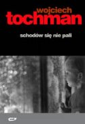 Wojciech Tochman: Schod�w si� nie pali
